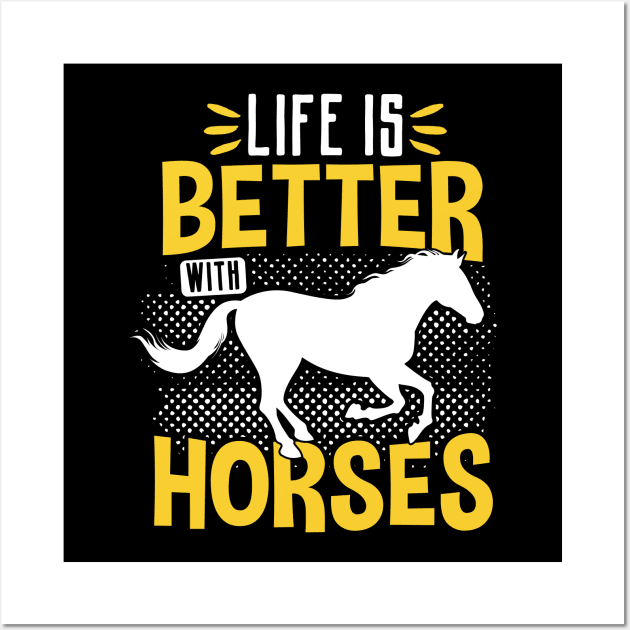 Life Is Better With Horses, Horse Lover Wall Art by TabbyDesigns